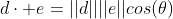 d\cdot e=||d||||e||cos(\theta)