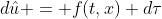 d\hat{u} = f(t,x) d\tau