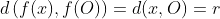 d\left(f(x),f(O)\right)=d(x,O)=r