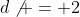 d\not = 2