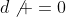 d\not =0