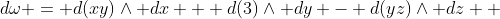 d\omega = d(xy)\wedge dx + d(3)\wedge dy - d(yz)\wedge dz  