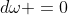 d\omega =0