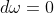 d\omega=0