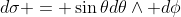 d\sigma = \sin{\theta}d\theta\wedge d\phi