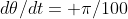d\theta/dt= \pi/100