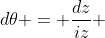 d\theta = \frac{dz}{iz} 