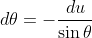 d\theta=-\frac{du}{\sin\theta}