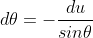 d\theta=-\frac{du}{sin\theta}