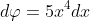 d\varphi=5x^4dx