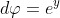 d\varphi=e^y~dy