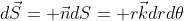 d\vec{S}= \vec{n}dS= r\vec{k}drd\theta