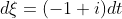 d\xi=(-1+i)dt