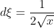 d\xi=\frac{1}{2\sqrt{x}}