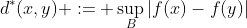 d^*(x,y) := \sup_B|f(x)-f(y)|