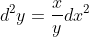 d^{2}y=\frac{x}{y}dx^2
