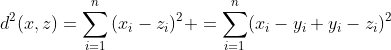 d^2(x,z)=\displaystyle\sum_{i=1}^n{(x_i-z_i)^2} =\displaystyle\sum_{i=1}^n(x_i-y_i+y_i-z_i)^2
