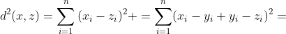 d^2(x,z)=\displaystyle\sum_{i=1}^n{(x_i-z_i)^2} =\displaystyle\sum_{i=1}^n(x_i-y_i+y_i-z_i)^2=
