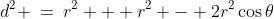 d^2 \:=\:r^2 + r^2 - 2r^2\cos\theta