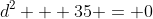 d^2 + 35 = 0