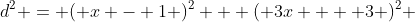 d^2 = ( x - 1 )^2 + ( 3x +  3 )^2 