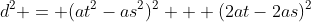 d^2 = (at^2-as^2)^2 + (2at-2as)^2