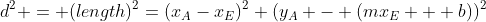 d^2 = (length)^2=(x_A-x_E)^2+(y_A - (mx_E + b))^2