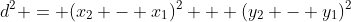 d^2 = (x_2 - x_1)^2 + (y_2 - y_1)^2