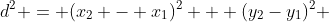 d^2 = (x_2 - x_1)^2 + (y_2-y_1)^2 