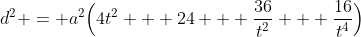 d^2 = a^2\Bigl(4t^2 + 24 + \dfrac{36}{t^2} + \dfrac{16}{t^4}\Bigr)