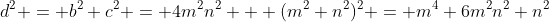 d^2 = b^2+c^2 = 4m^2n^2 + (m^2+n^2)^2 = m^4+6m^2n^2+n^2
