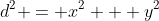 d^2 = x^2 + y^2