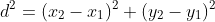 d^2=(x_2-x_1)^2+(y_2-y_1)^2