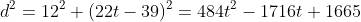 d^2=12^2+(22t-39)^2=484t^2-1716t+1665