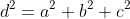 d^2=a^2+b^2+c^2