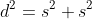 d^2=s^2+s^2