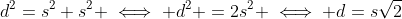 d^2=s^2+s^2 \iff d^2 =2s^2 \iff d=s\sqrt{2}