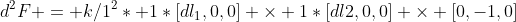 d^2F = k/1^2* 1*[dl_1,0,0] \times 1*[dl2,0,0] \times [0,-1,0]