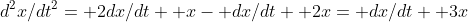 d^2x/dt^2= 2dx/dt+ x- dx/dt+ 2x= dx/dt+ 3x