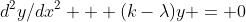 d^2y/dx^2 + (k-\lambda)y = 0