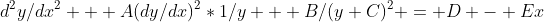 d^2y/dx^2 + A(dy/dx)^2*1/y + B/(y+C)^2 = D - Ex