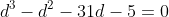 d^3-d^2-31d-5=0