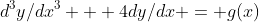 d^3y/dx^3 + 4dy/dx = g(x)