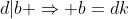 d|b \Rightarrow b=dk
