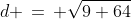 d \,=\, \sqrt{9+64}
