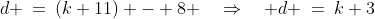 d \:=\:(k+11) - 8 \quad\Rightarrow\quad d \:=\:k+3