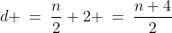 d \:=\:\frac{n}{2}+2 \:=\:\frac{n+4}{2}