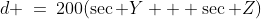 d \:=\:200(\sec Y + \sec Z)