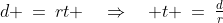 d \:=\:rt \quad\Rightarrow\quad t \:=\:\tfrac{d}{r}