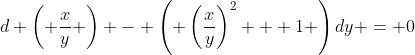 d \left( \dfrac{x}{y} \right) - \left( \left(\dfrac{x}{y}\right)^2 + 1 \right)dy = 0